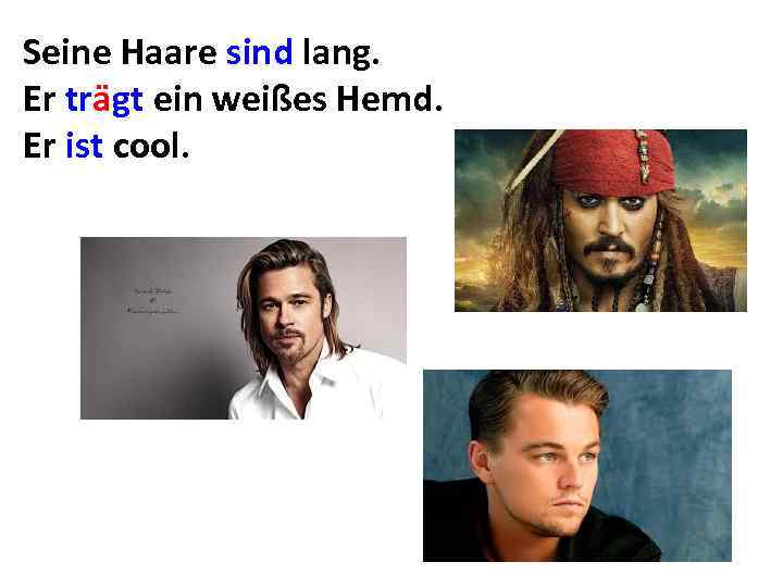 Seine Haare sind lang. Er trägt ein weißes Hemd. Er ist cool. 
