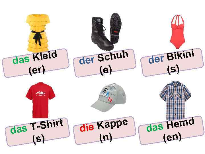 s Kleid da (er) chuh der S (e) ikini der B (s) -Shirt das