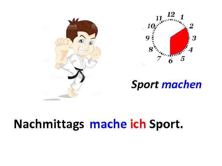 Sport machen Nachmittags. . . mache ich Sport. 