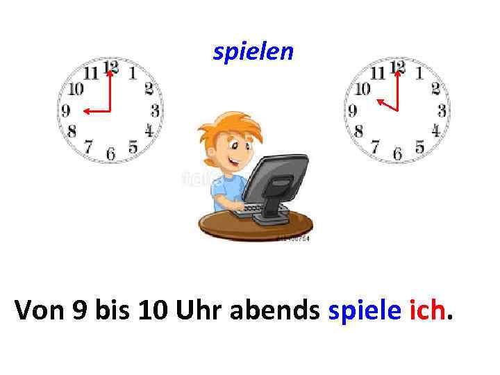 spielen Von 9 bis. Von. Uhrbis. . . spiele ich. 10. . . abends