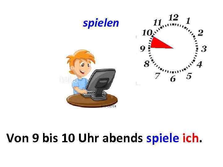 spielen Von 9 bis. Von. Uhrbis. . . spiele ich. 10. . . abends