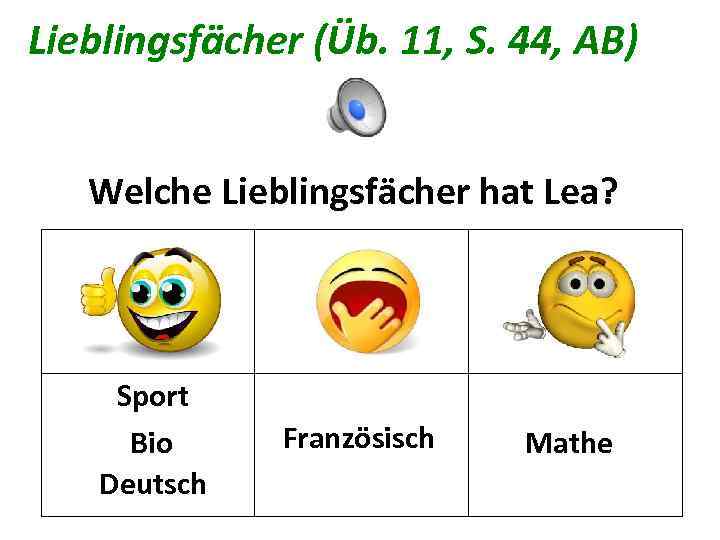 Lieblingsfächer (Üb. 11, S. 44, AB) Welche Lieblingsfächer hat Lea? Sport Bio Deutsch Französisch