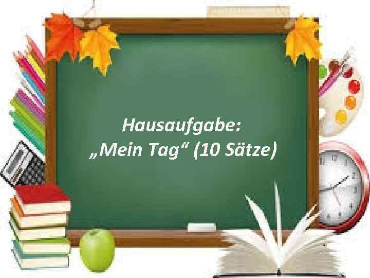 Hausaufgabe: „Mein Tag“ (10 Sätze) 