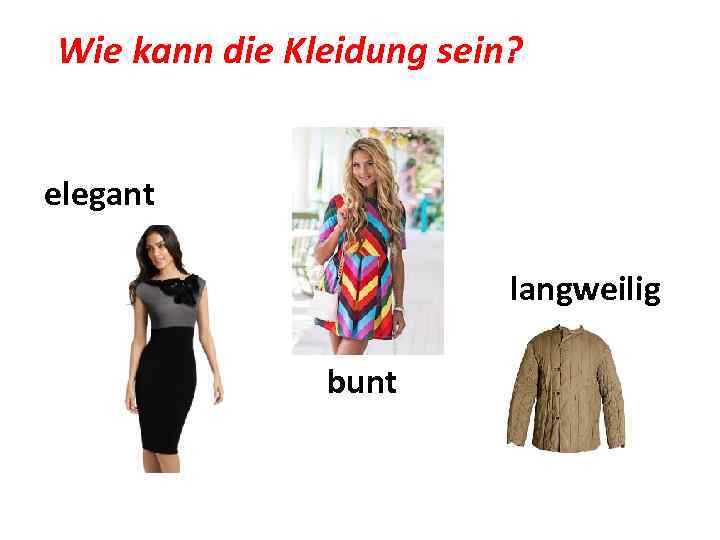 Wie kann die Kleidung sein? elegant langweilig bunt 