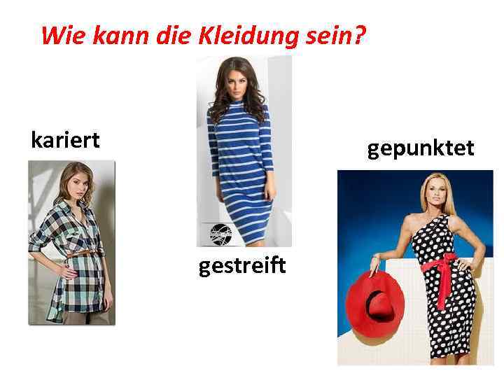 Wie kann die Kleidung sein? kariert gepunktet gestreift 