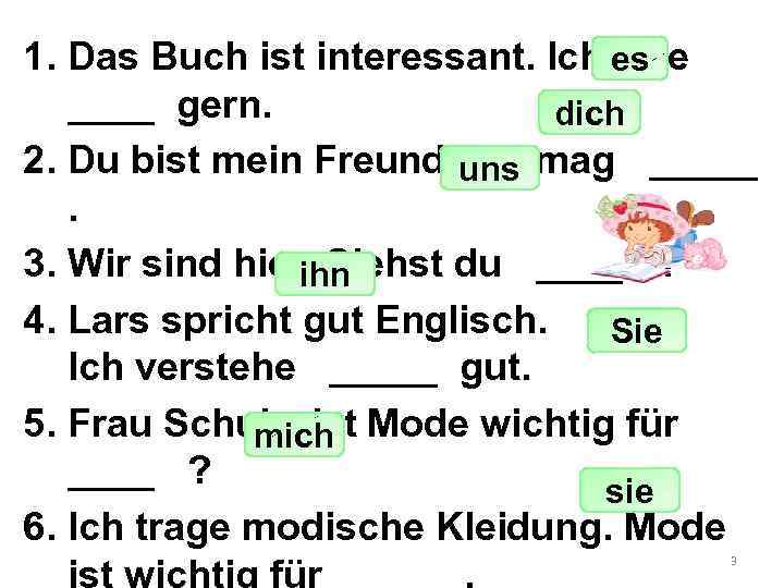 1. Das Buch ist interessant. Ich es lese ____ gern. dich 2. Du bist