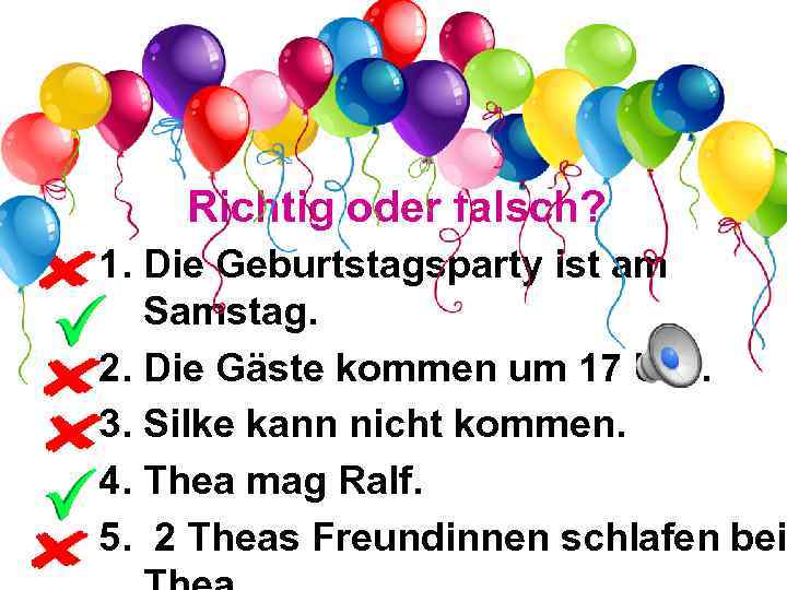 Richtig oder falsch? 1. Die Geburtstagsparty ist am Samstag. 2. Die Gäste kommen um