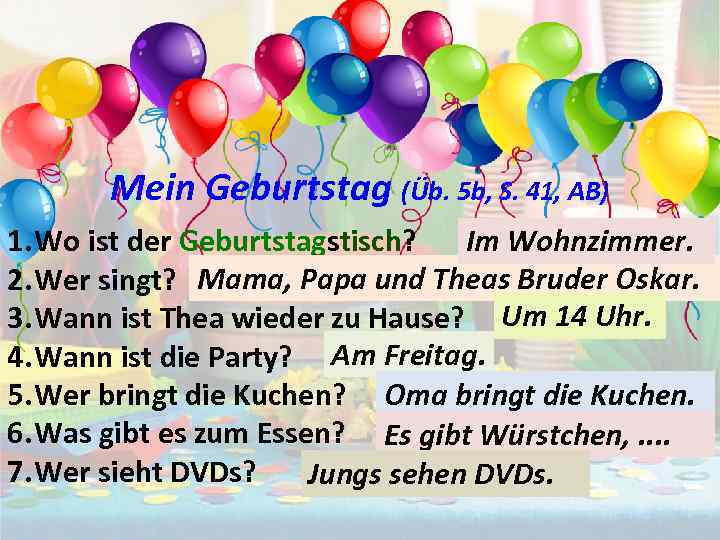 Mein Geburtstag (Üb. 5 b, S. 41, AB) 1. Wo ist der Geburtstagstisch? Im