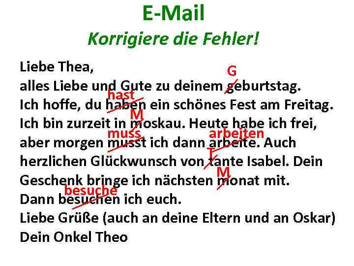E-Mail Korrigiere die Fehler! Liebe Thea, G alles Liebe und Gute zu deinem geburtstag.