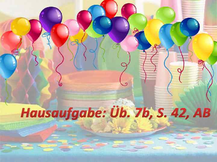 Hausaufgabe: Üb. 7 b, S. 42, AB 