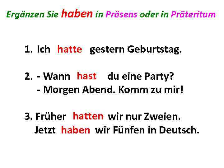 Ergänzen Sie haben in Präsens oder in Präteritum 1. Ich hatte gestern Geburtstag. .