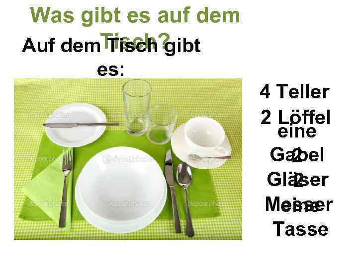 Was gibt es auf dem Auf dem. Tisch? Tisch gibt es: 4 Teller 2