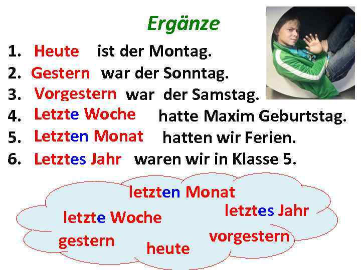 Ergänze 1. 2. 3. 4. 5. 6. Heute ist der Montag. . . .