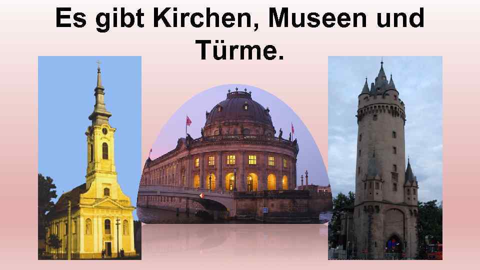 Es gibt Kirchen, Museen und Türme. 