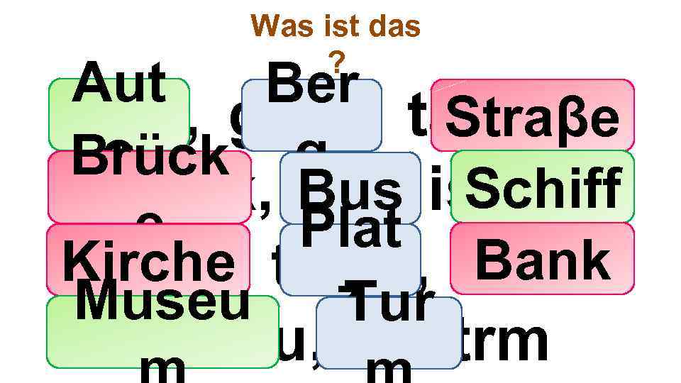 Was ist das ? Aut Ber toua, gerb, taserß, Straβe o Brück g Bus