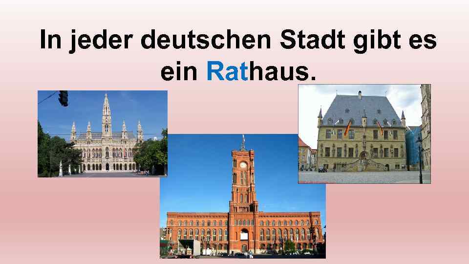 In jeder deutschen Stadt gibt es ein Rathaus. 