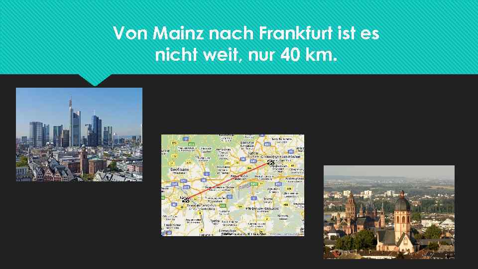 Von Mainz nach Frankfurt ist es nicht weit, nur 40 km. 