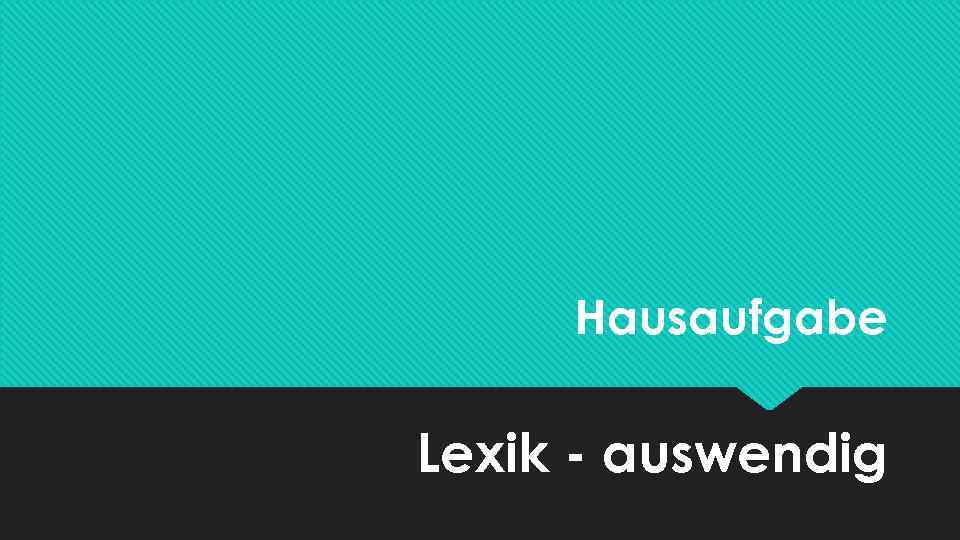 Hausaufgabe Lexik - auswendig 