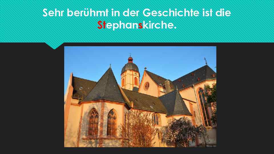 Sehr berühmt in der Geschichte ist die Stephanskirche. 