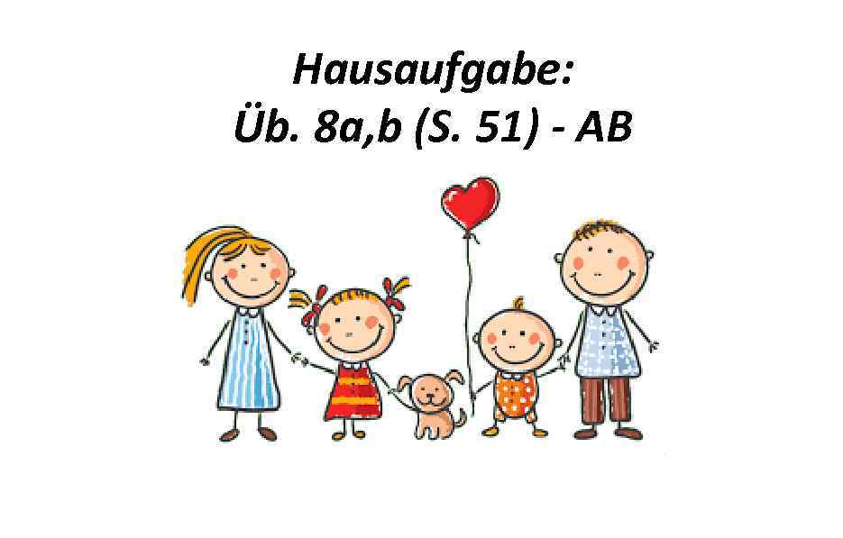 Hausaufgabe: Üb. 8 a, b (S. 51) - AB 