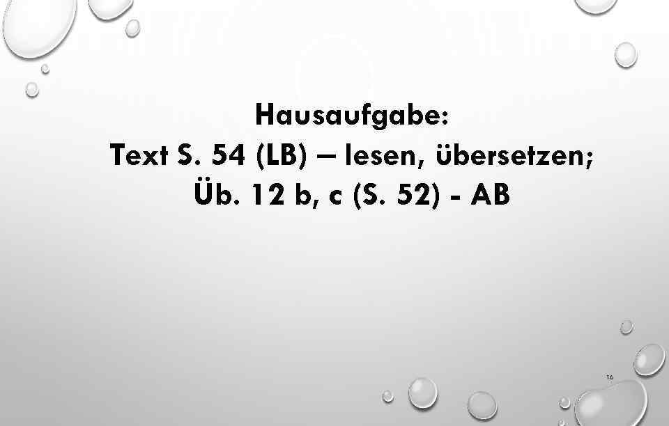 Hausaufgabe: Text S. 54 (LB) – lesen, übersetzen; Üb. 12 b, c (S. 52)