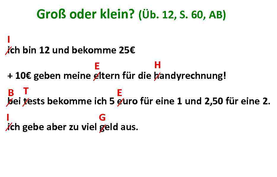 Groß oder klein? (Üb. 12, S. 60, AB) I ich bin 12 und bekomme