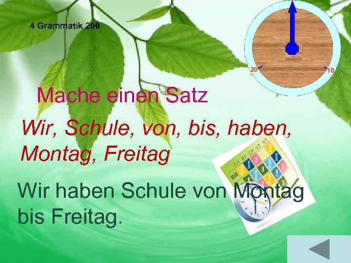 4 Grammatik 200 Mache einen Satz Wir, Schule, von, bis, haben, Montag, Freitag Wir
