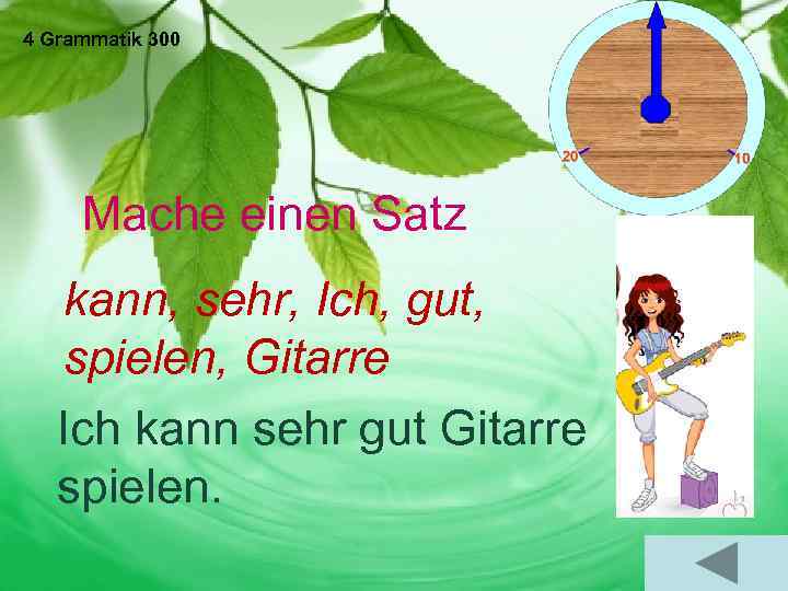 4 Grammatik 300 Mache einen Satz kann, sehr, Ich, gut, spielen, Gitarre Ich kann