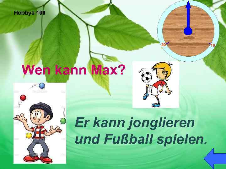 Hobbys 100 Wen kann Max? Er kann jonglieren und Fußball spielen. 