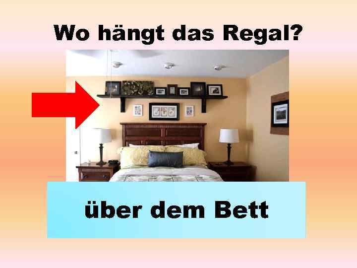 Wo hängt das Regal? über dem Bett 