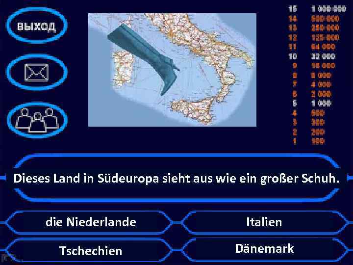 Dieses Land in Südeuropa sieht aus wie ein großer Schuh. die Niederlande Italien Tschechien