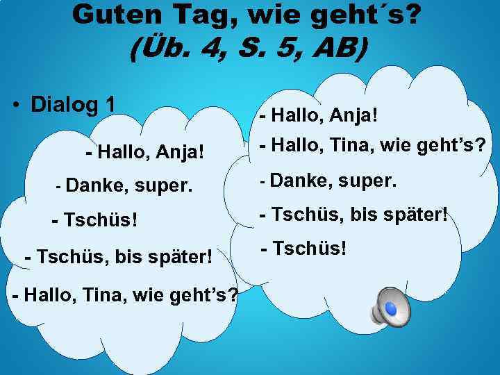 Guten Tag, wie geht´s? (Üb. 4, S. 5, AB) • Dialog 1 - Hallo,