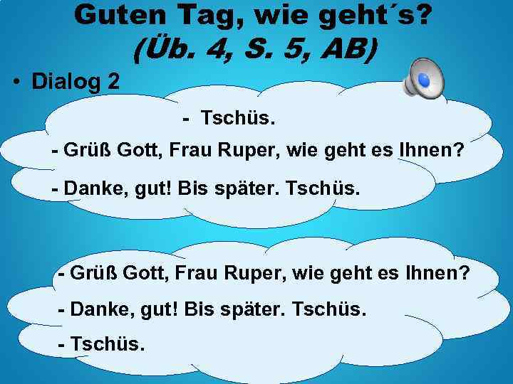 Guten Tag, wie geht´s? • Dialog 2 (Üb. 4, S. 5, AB) - Tschüs.