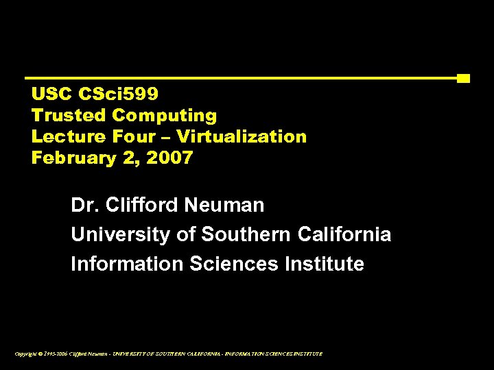 USC CSci 599 Trusted Computing Lecture Four – Virtualization February 2, 2007 Dr. Clifford