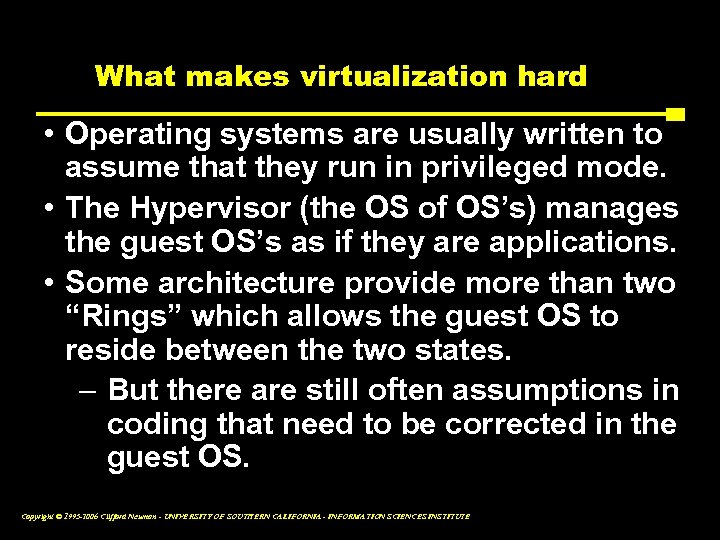 What makes virtualization hard • Operating systems are usually written to assume that they