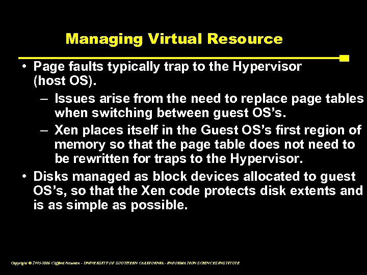 Managing Virtual Resource • Page faults typically trap to the Hypervisor (host OS). –