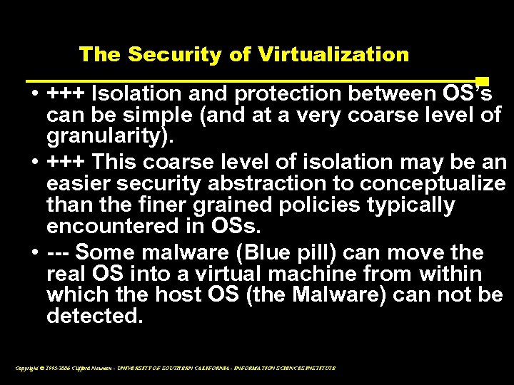 The Security of Virtualization • +++ Isolation and protection between OS’s can be simple