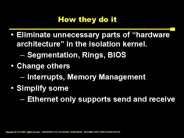 How they do it • Eliminate unnecessary parts of “hardware architecture” in the isolation