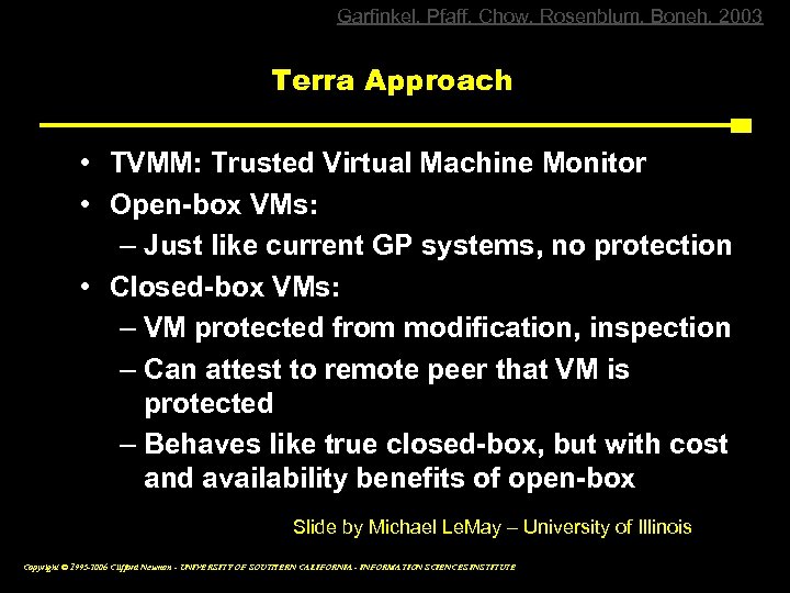 Garfinkel, Pfaff, Chow, Rosenblum, Boneh, 2003 Terra Approach • TVMM: Trusted Virtual Machine Monitor