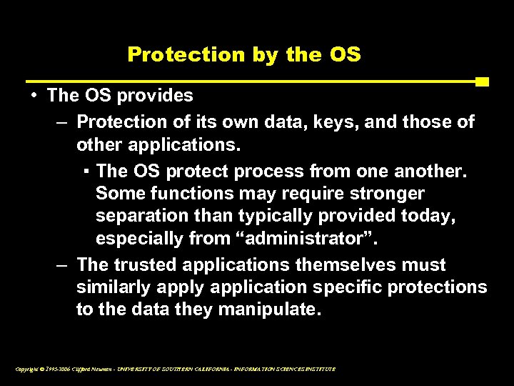 Protection by the OS • The OS provides – Protection of its own data,