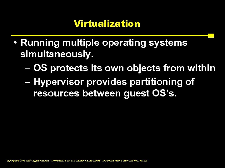 Virtualization • Running multiple operating systems simultaneously. – OS protects its own objects from