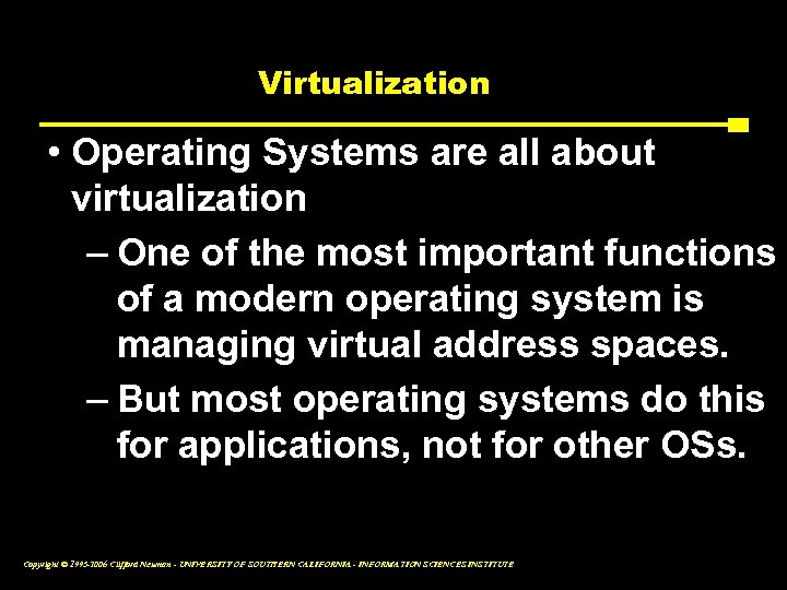 Virtualization • Operating Systems are all about virtualization – One of the most important