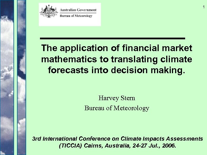 1 The application of financial market mathematics to translating climate forecasts into decision making.
