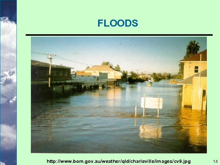 FLOODS http: //www. bom. gov. au/weather/qld/charleville/images/cv 9. jpg 14 
