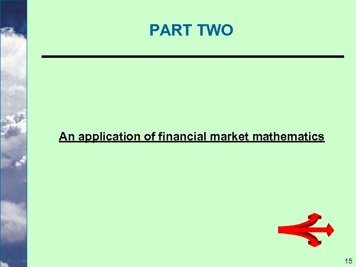PART TWO An application of financial market mathematics 15 