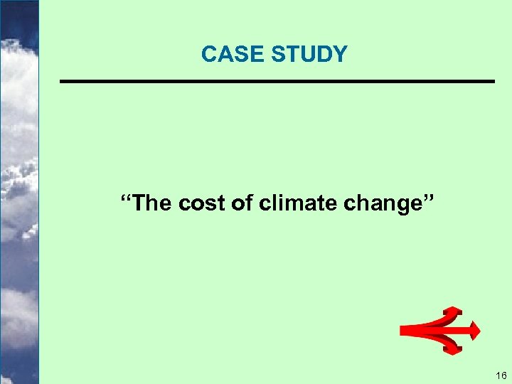 CASE STUDY “The cost of climate change” 16 