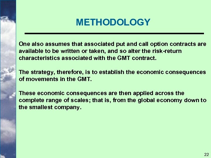 METHODOLOGY One also assumes that associated put and call option contracts are available to