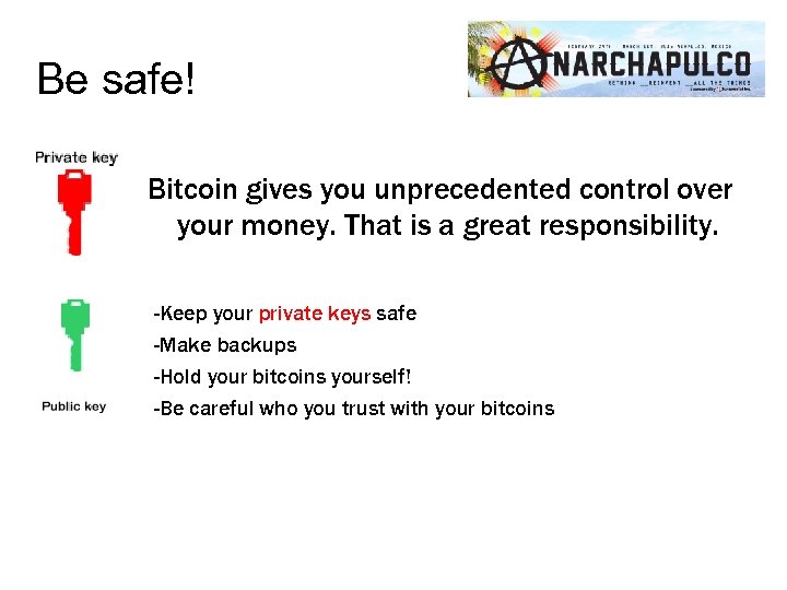 Be safe! Bitcoin gives you unprecedented control over your money. That is a great