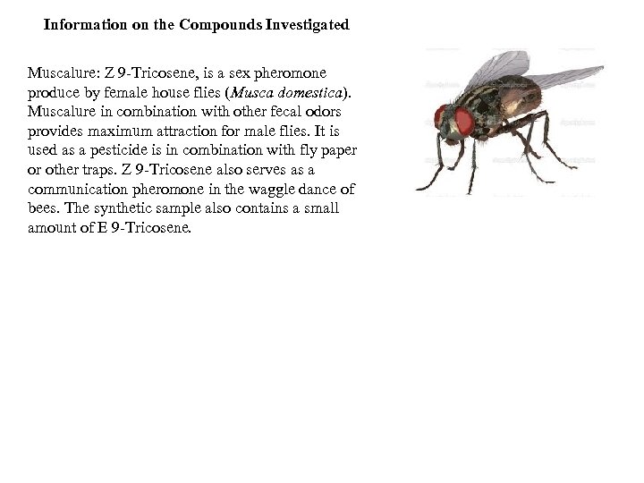 Information on the Compounds Investigated Muscalure: Z 9 -Tricosene, is a sex pheromone produce