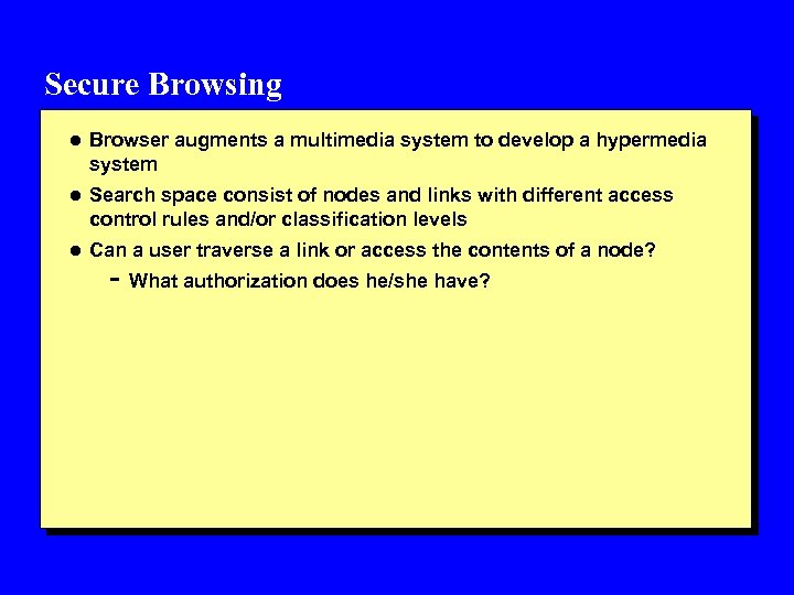 Secure Browsing l Browser augments a multimedia system to develop a hypermedia system l